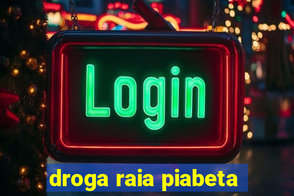 droga raia piabeta